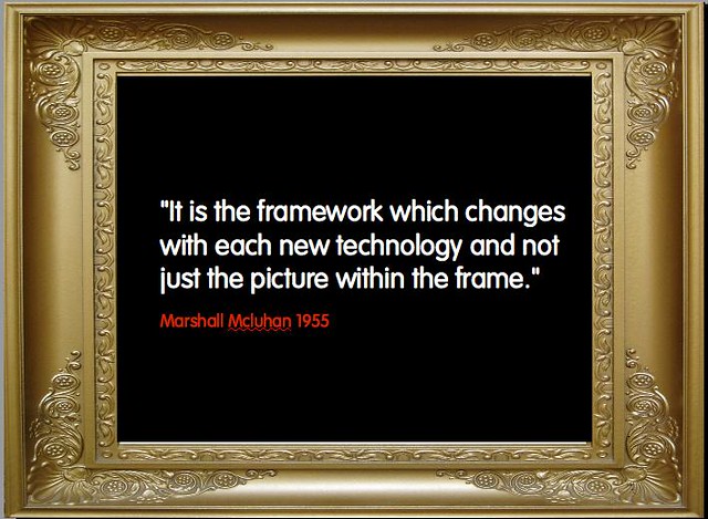 It_is_the_framework_which_changes_with_each_new_technology_and_not_just_the_picture_within_the_frame